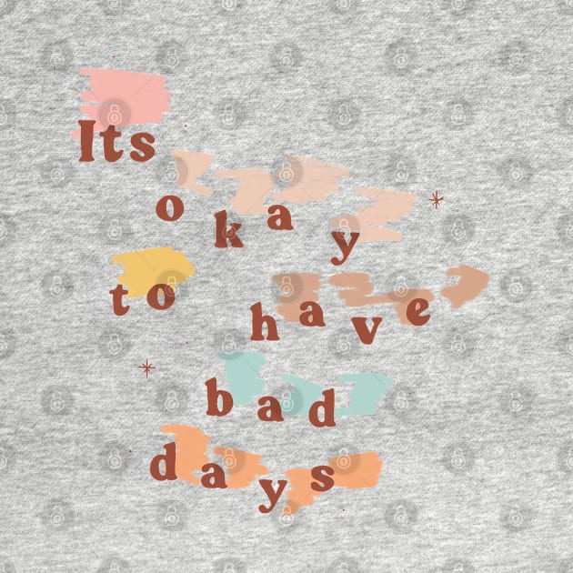 It's Okay to Have Bad Days by shopsundae